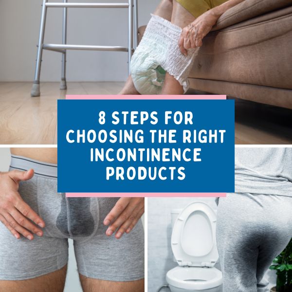8 Steps for Choosing the Right Incontinence Products